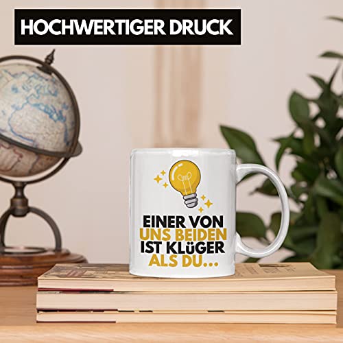 TRENDATION Einer Von Uns Beide Ist Klüger Als Du Lustige Tasse mit Spruch Kaffeetasse Sprüche