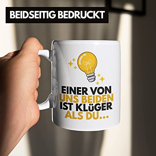 TRENDATION Einer Von Uns Beide Ist Klüger Als Du Lustige Tasse mit Spruch Kaffeetasse Sprüche