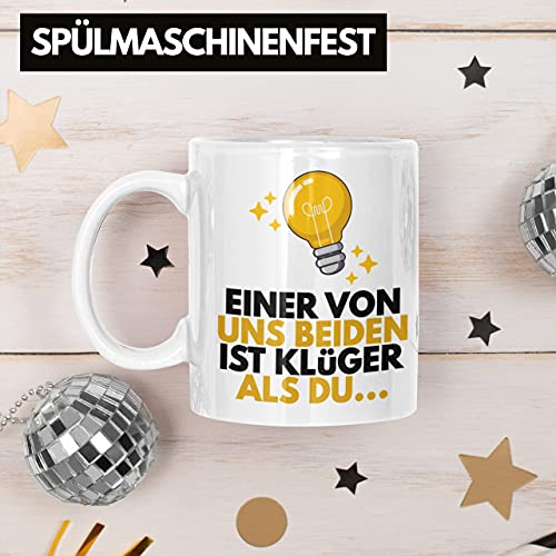 TRENDATION Einer Von Uns Beide Ist Klüger Als Du Lustige Tasse mit Spruch Kaffeetasse Sprüche